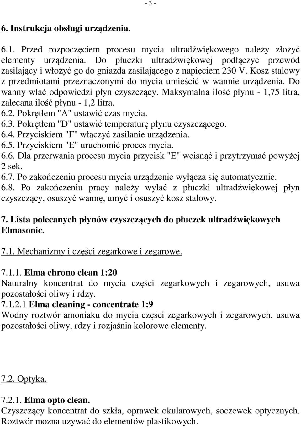 Do wanny wlać odpowiedzi płyn czyszczący. Maksymalna ilość płynu - 1,75 litra, zalecana ilość płynu - 1,2 litra. 6.2. Pokrętłem "A" ustawić czas mycia. 6.3.