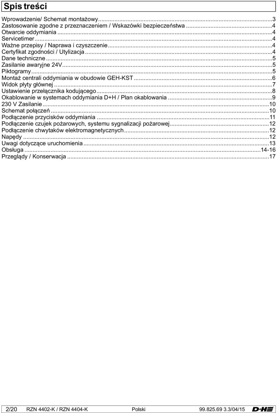 ..7 Ustawienie przełącznika kodującego...8 Okablowanie w systemach oddymiania D+H / Plan okablowania...9 230 V Zasilanie...10 Schemat połączeń...10 Podłączenie przycisków oddymiania.