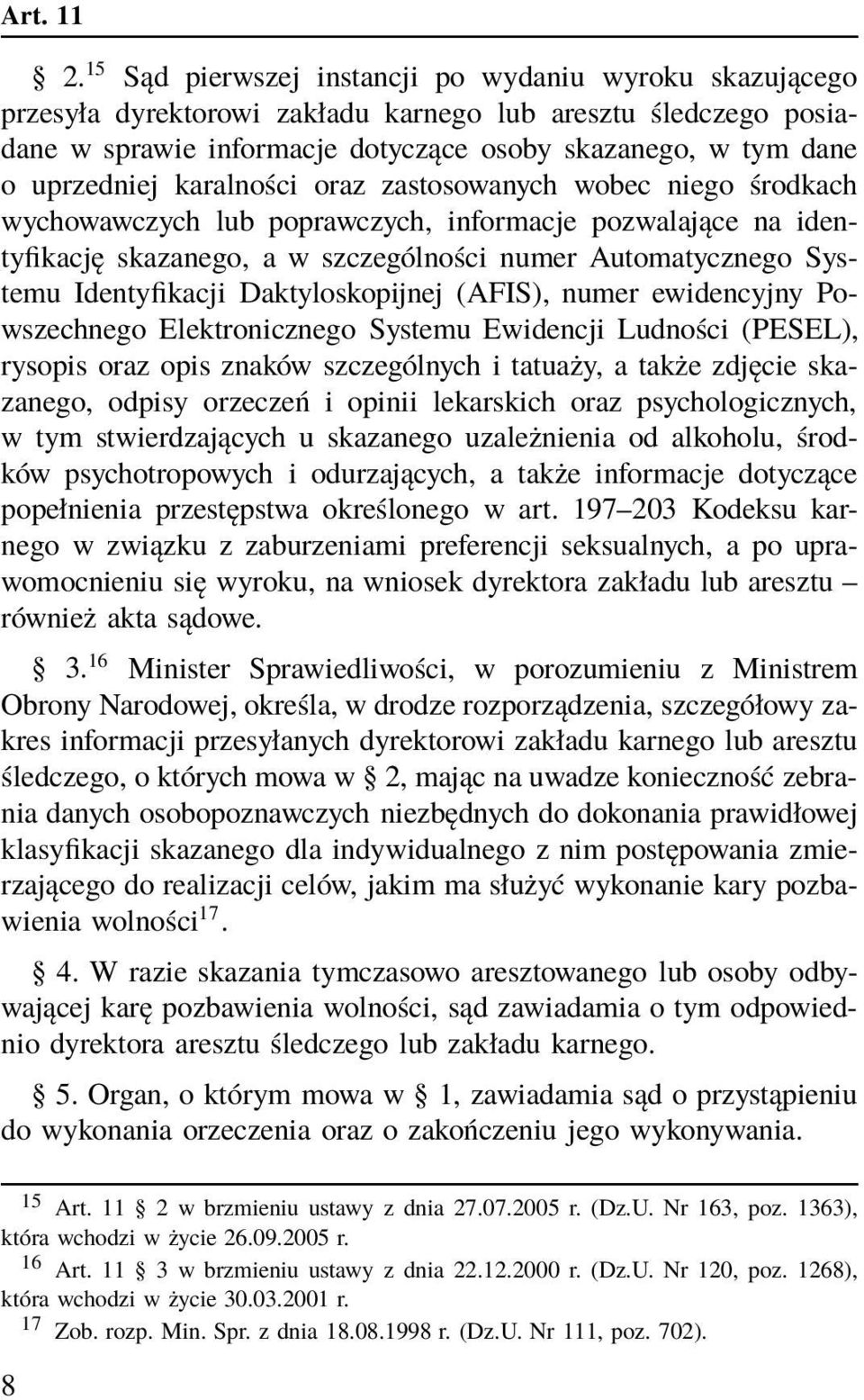 karalności oraz zastosowanych wobec niego środkach wychowawczych lub poprawczych, informacje pozwalające na identyfikację skazanego, a w szczególności numer Automatycznego Systemu Identyfikacji