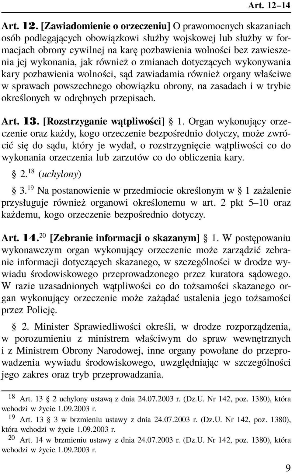 [Zawiadomienie o orzeczeniu] O prawomocnych skazaniach osób podlegających obowiązkowi służby wojskowej lub służby w formacjach obrony cywilnej na karę pozbawienia wolności bez zawieszenia jej