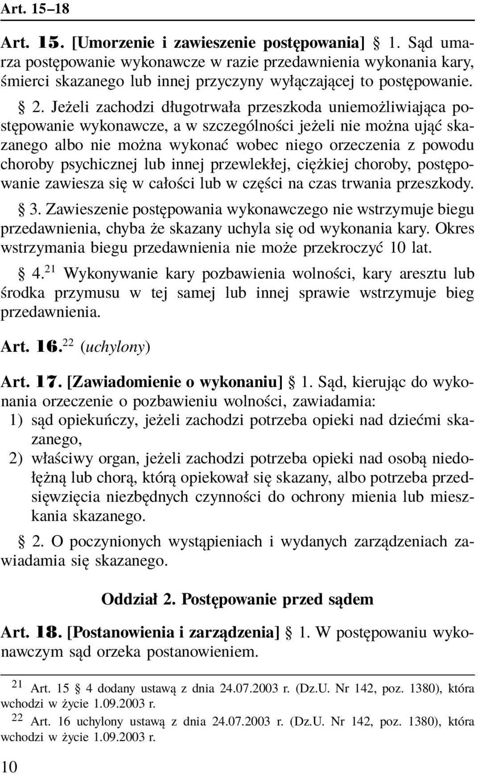 Jeżeli zachodzi długotrwała przeszkoda uniemożliwiająca postępowanie wykonawcze, a w szczególności jeżeli nie można ująć skazanego albo nie można wykonać wobec niego orzeczenia z powodu choroby