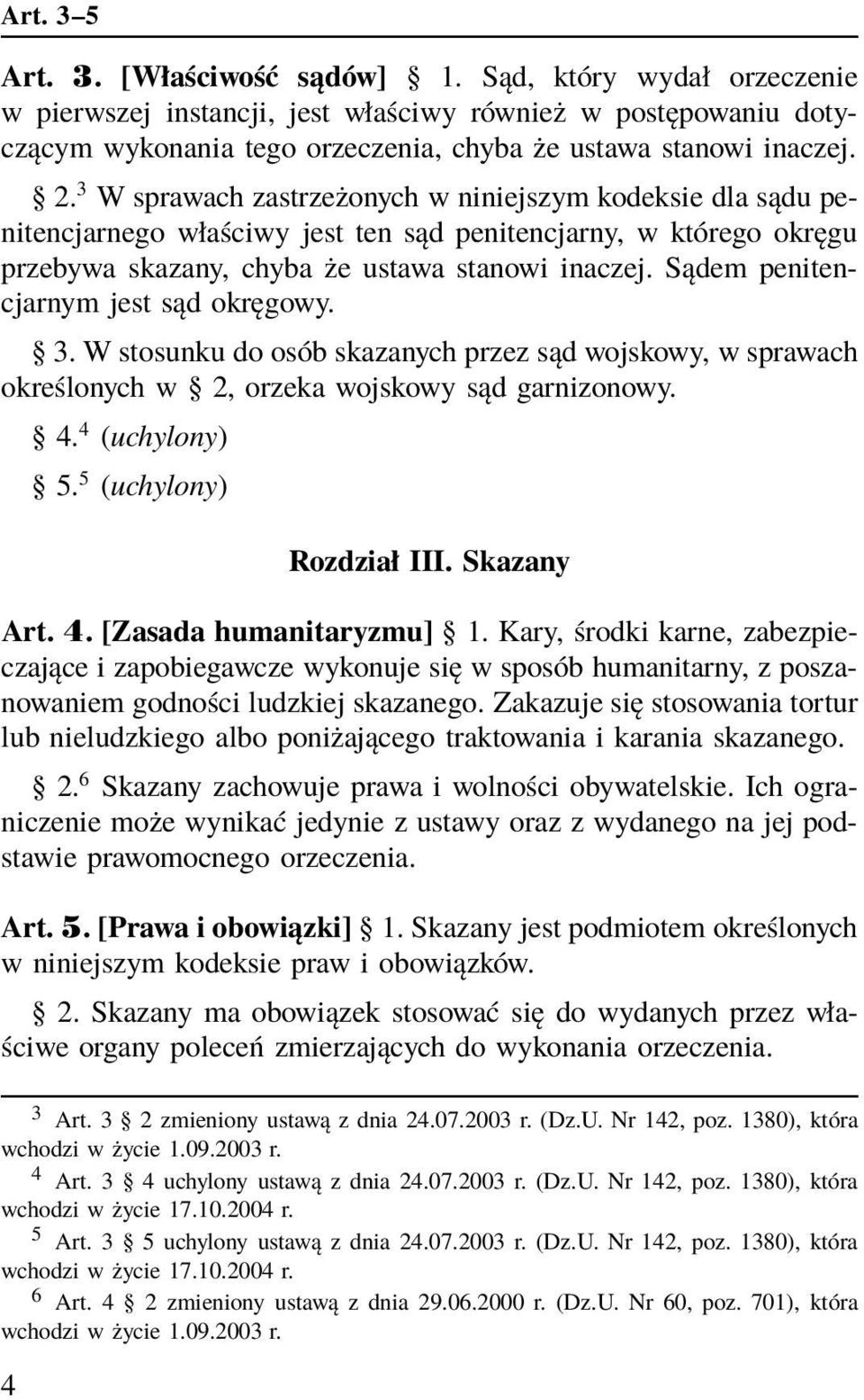 Sądem penitencjarnym jest sąd okręgowy. 3. W stosunku do osób skazanych przez sąd wojskowy, w sprawach określonych w 2, orzeka wojskowy sąd garnizonowy. 4. 4 (uchylony) 5. 5 (uchylony) Rozdział III.