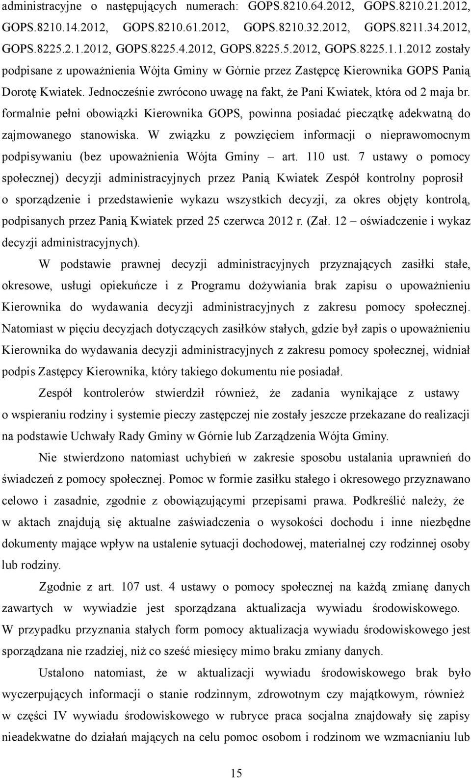 W związku z powzięciem informacji o nieprawomocnym podpisywaniu (bez upoważnienia Wójta Gminy art. 110 ust.