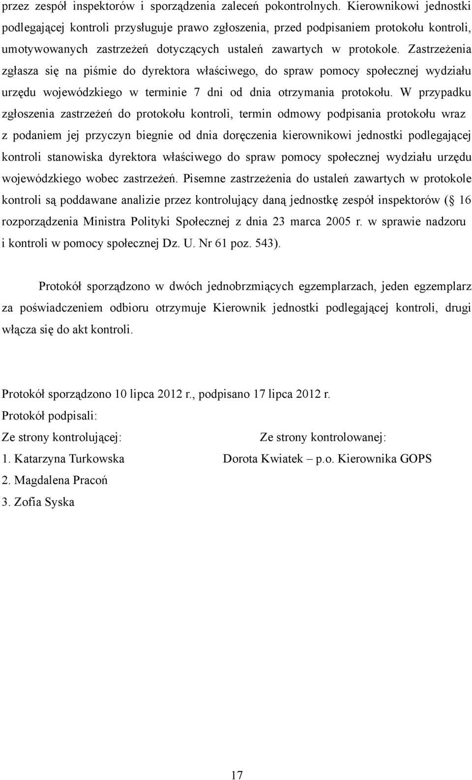 Zastrzeżenia zgłasza się na piśmie do dyrektora właściwego, do spraw pomocy społecznej wydziału urzędu wojewódzkiego w terminie 7 dni od dnia otrzymania protokołu.