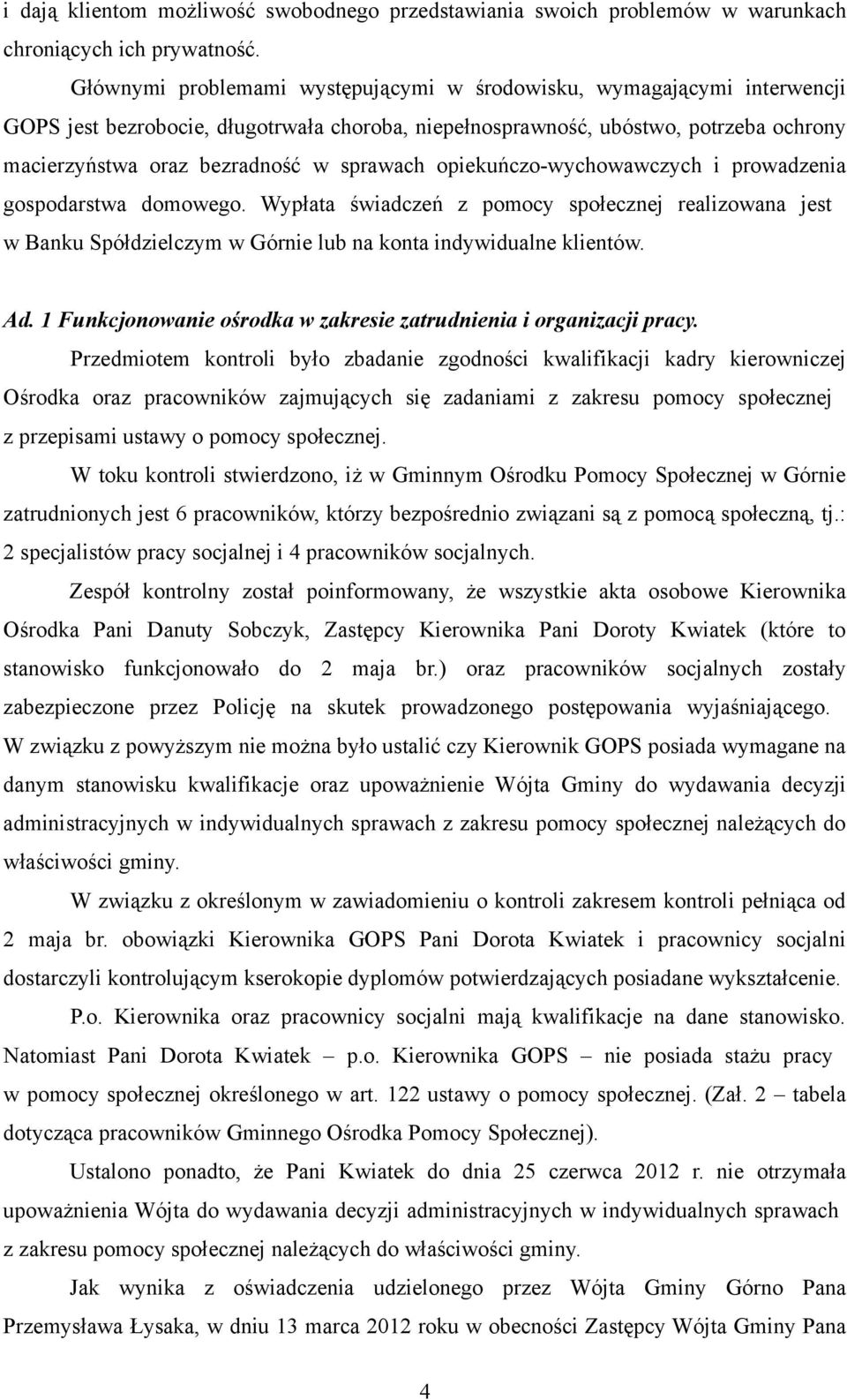 sprawach opiekuńczo-wychowawczych i prowadzenia gospodarstwa domowego. Wypłata świadczeń z pomocy społecznej realizowana jest w Banku Spółdzielczym w Górnie lub na konta indywidualne klientów. Ad.