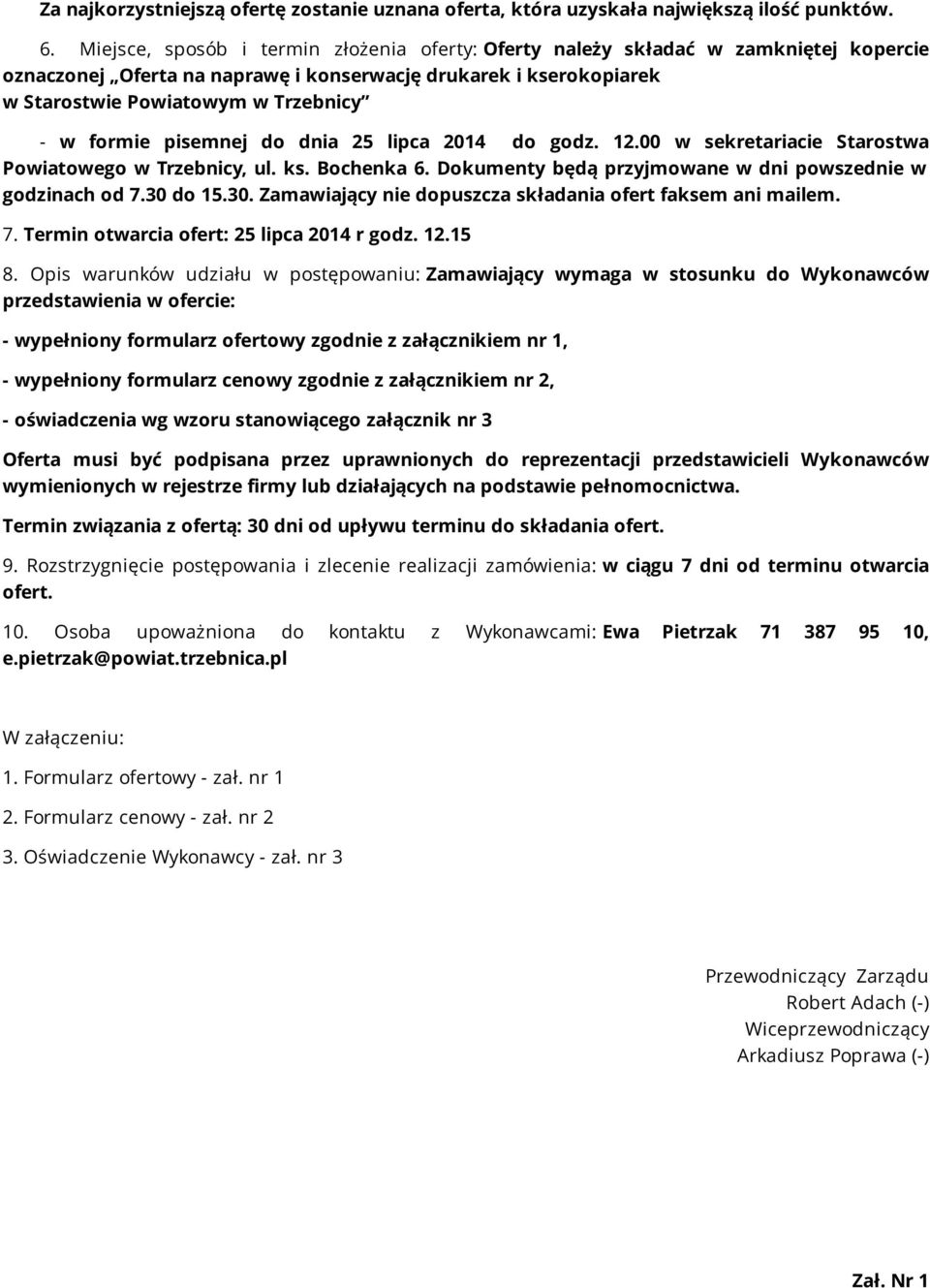 formie pisemnej do dnia 25 lipca 2014 do godz. 12.00 w sekretariacie Starostwa Powiatowego w Trzebnicy, ul. ks. Bochenka 6. Dokumenty będą przyjmowane w dni powszednie w godzinach od 7.30 