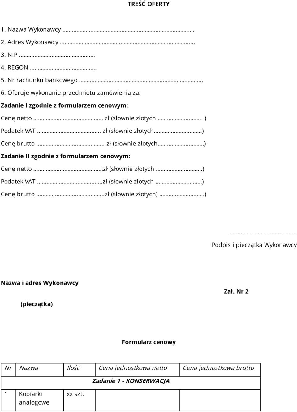 . zł (słownie złotych ) Zadanie II zgodnie z formularzem cenowym: Cenę netto zł (słownie złotych ) Podatek VAT...zł (słownie złotych ) Cenę brutto.