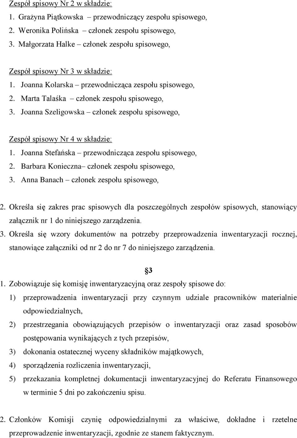 Joanna Szeligowska członek zespołu spisowego, Zespół spisowy Nr 4 w składzie: 1. Joanna Stefańska przewodnicząca zespołu spisowego, 2. Barbara Konieczna członek zespołu spisowego, 3.