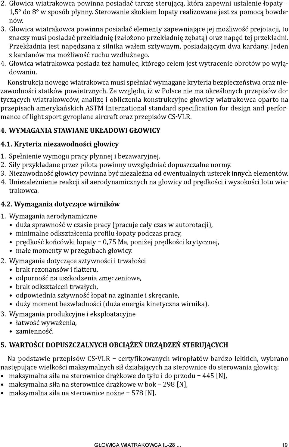 Przekładnia jest napędzana z silnika wałem sztywnym, posiadającym dwa kardany. Jeden z kardanów ma możliwość ruchu wzdłużnego. 4.