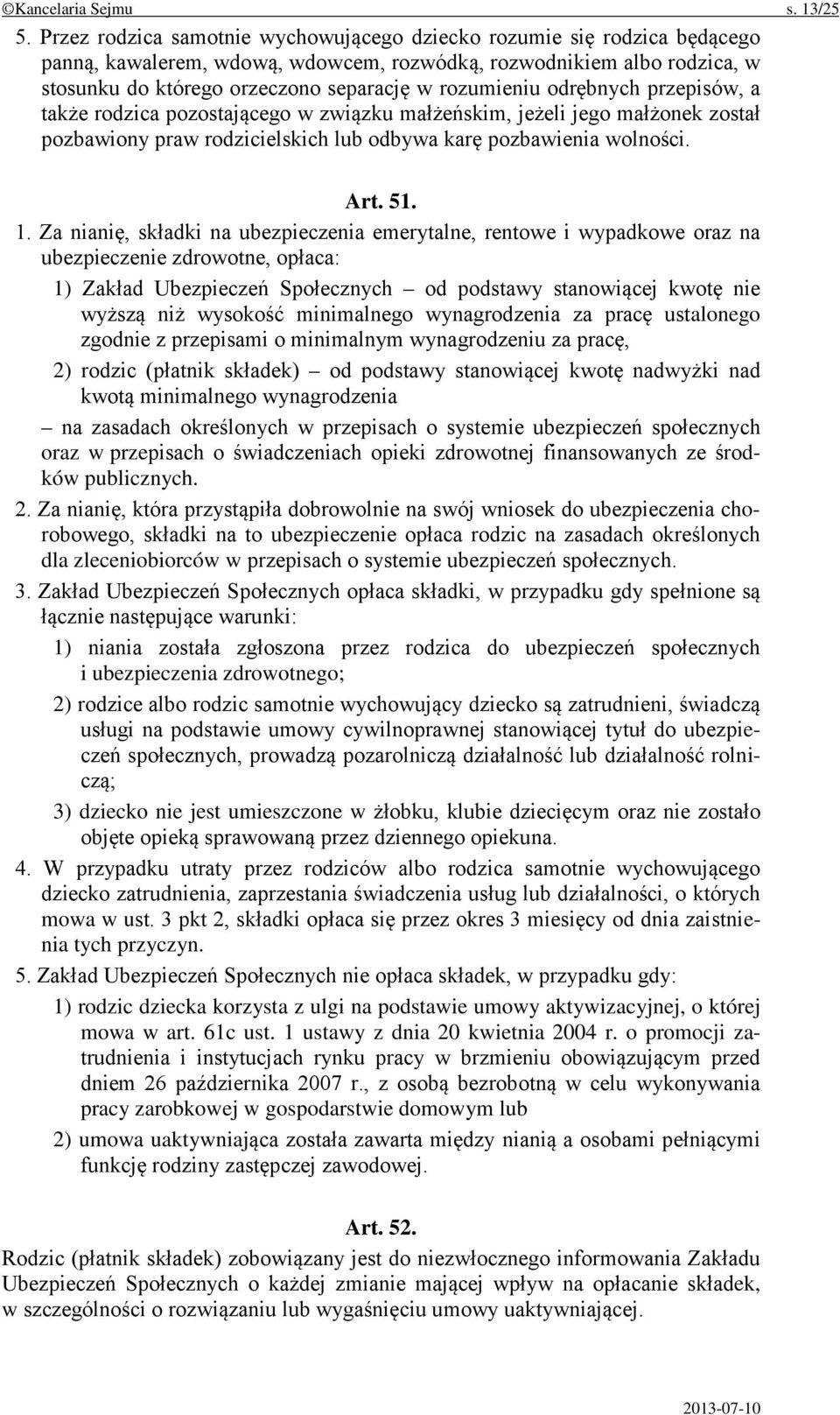 odrębnych przepisów, a także rodzica pozostającego w związku małżeńskim, jeżeli jego małżonek został pozbawiony praw rodzicielskich lub odbywa karę pozbawienia wolności. Art. 51. 1.