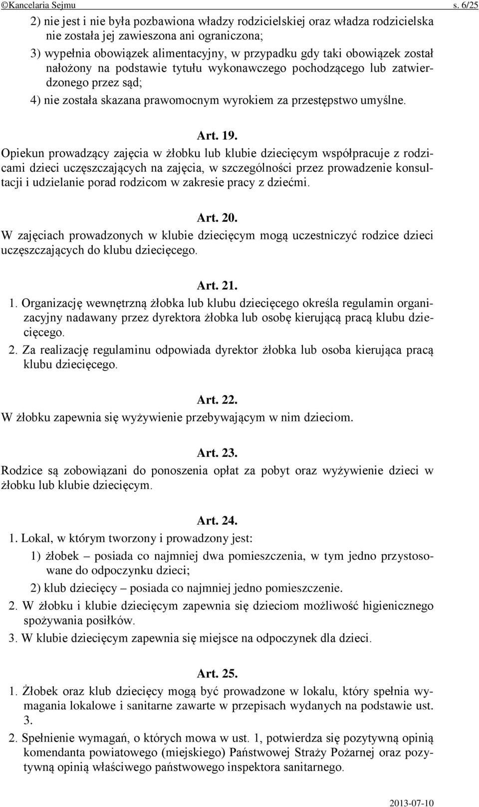 został nałożony na podstawie tytułu wykonawczego pochodzącego lub zatwierdzonego przez sąd; 4) nie została skazana prawomocnym wyrokiem za przestępstwo umyślne. Art. 19.