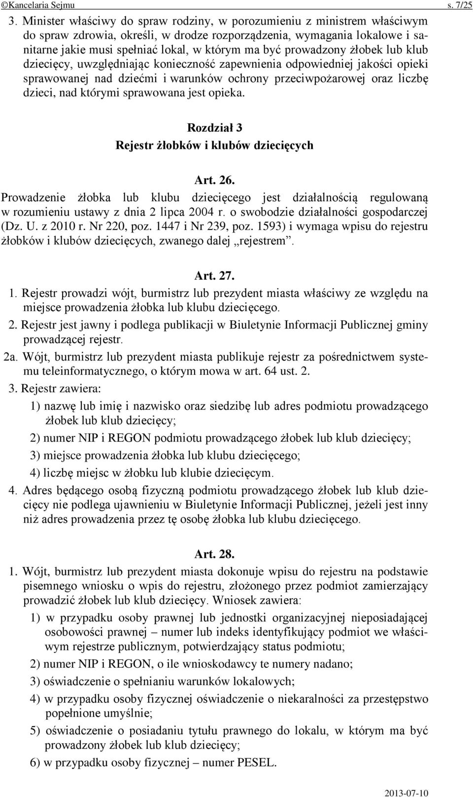 prowadzony żłobek lub klub dziecięcy, uwzględniając konieczność zapewnienia odpowiedniej jakości opieki sprawowanej nad dziećmi i warunków ochrony przeciwpożarowej oraz liczbę dzieci, nad którymi