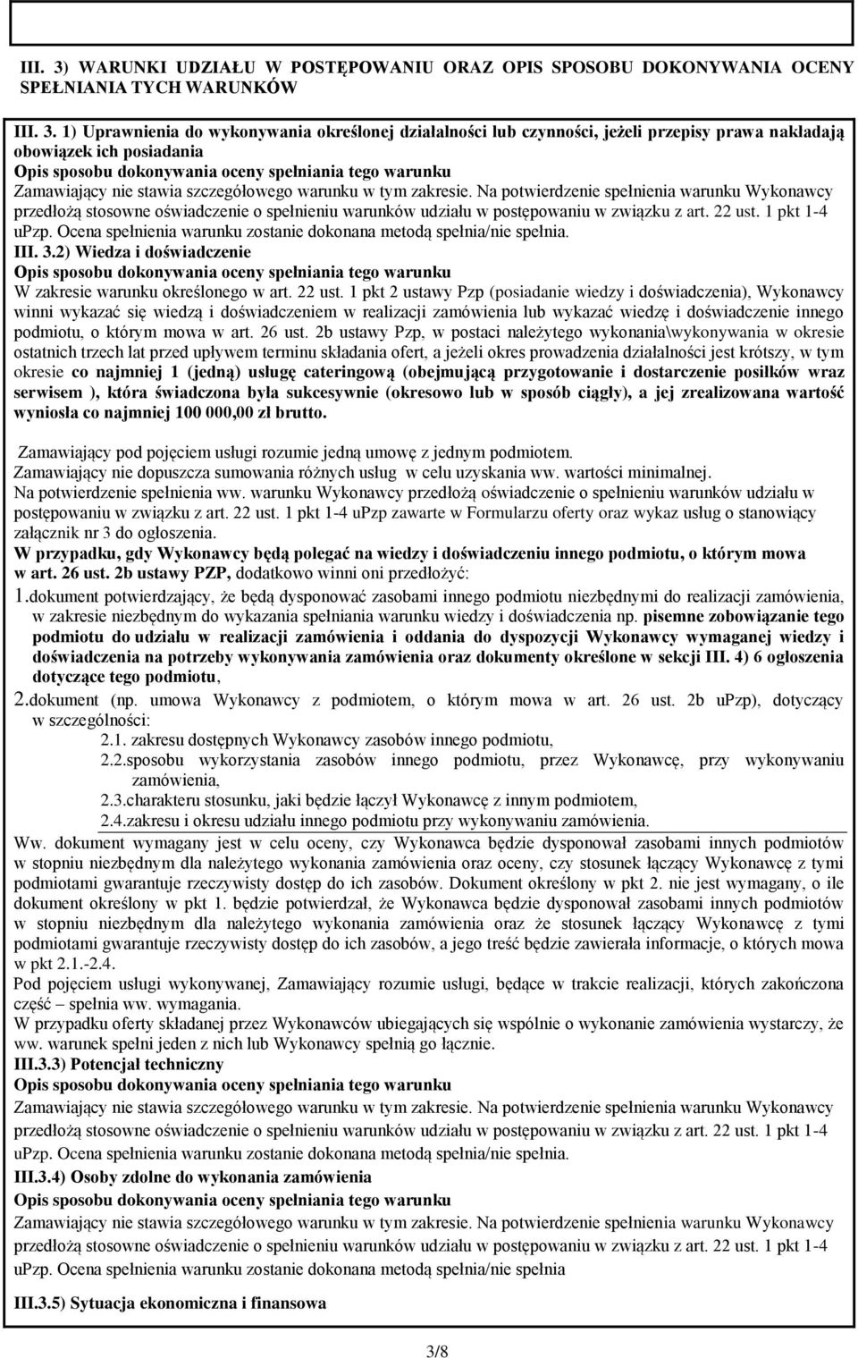 1) Uprawnienia do wykonywania określonej działalności lub czynności, jeżeli przepisy prawa nakładają obowiązek ich posiadania Opis sposobu dokonywania oceny spełniania tego warunku Zamawiający nie