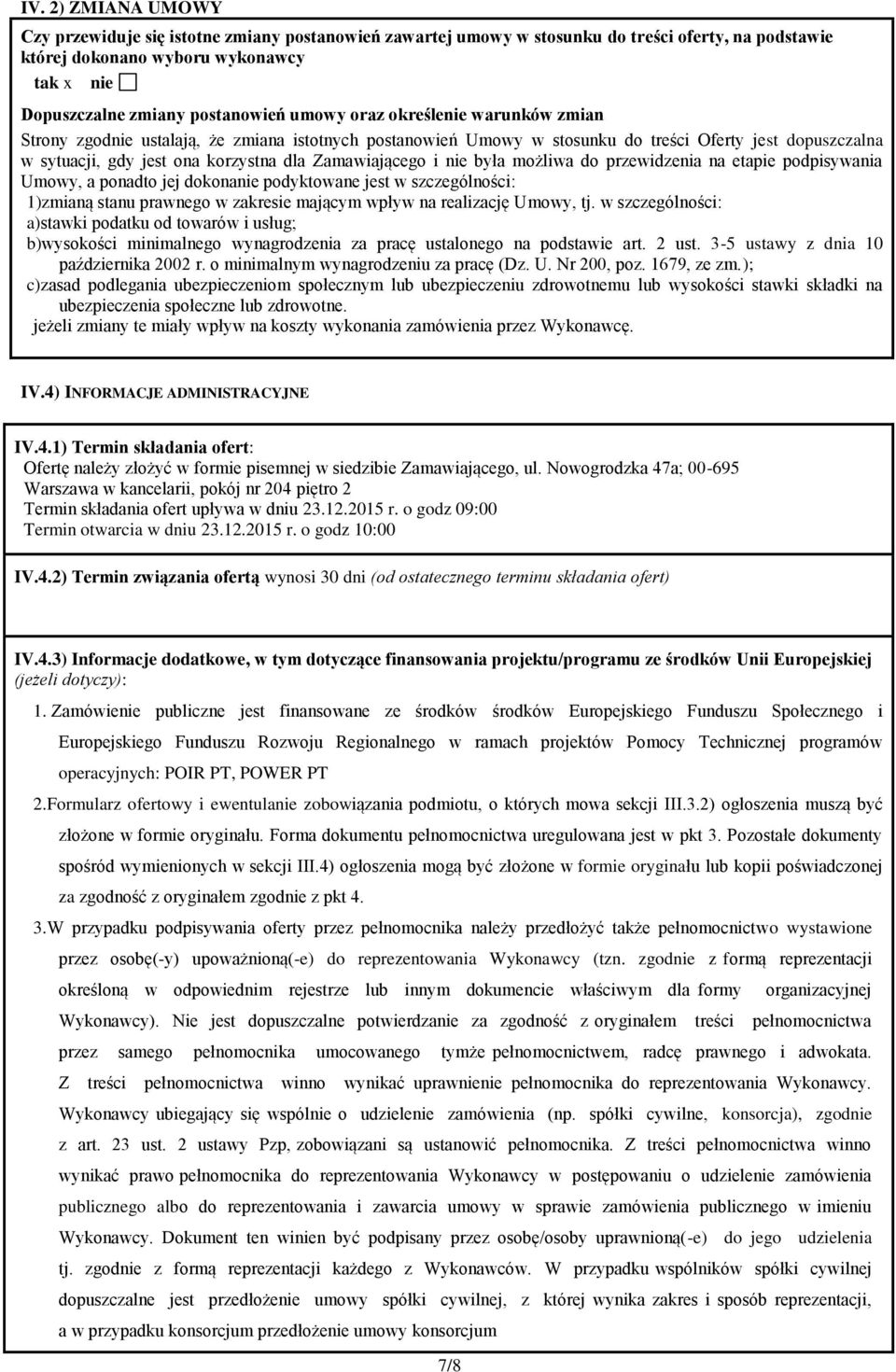 i nie była możliwa do przewidzenia na etapie podpisywania Umowy, a ponadto jej dokonanie podyktowane jest w szczególności: 1)zmianą stanu prawnego w zakresie mającym wpływ na realizację Umowy, tj.