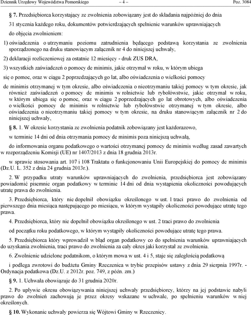 zwolnieniem: 1) oświadczenia o utrzymaniu poziomu zatrudnienia będącego podstawą korzystania ze zwolnienia sporządzonego na druku stanowiącym załącznik nr 4 do niniejszej uchwały, 2) deklaracji