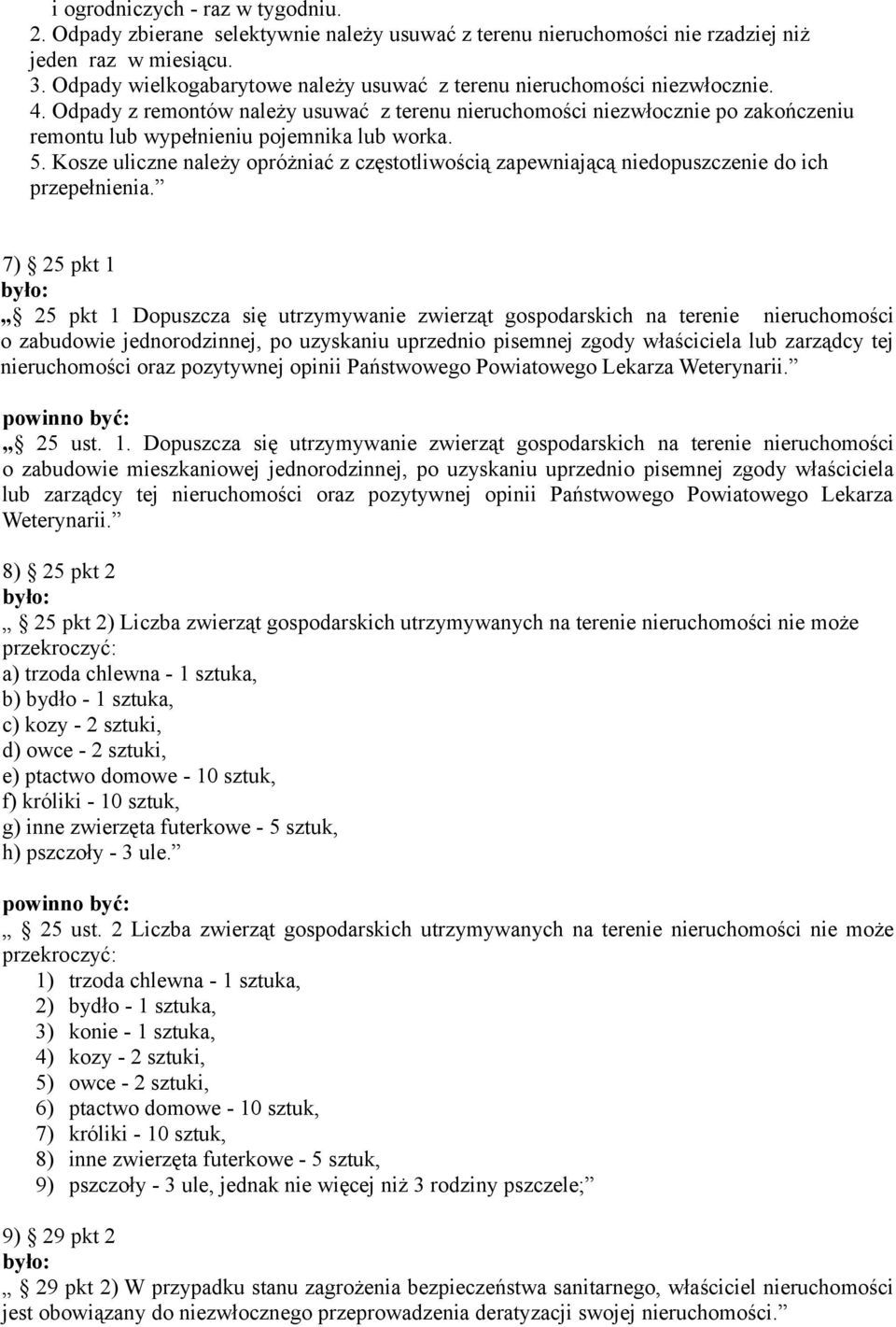 Odpady z remontów należy usuwać z terenu nieruchomości niezwłocznie po zakończeniu remontu lub wypełnieniu pojemnika lub worka. 5.