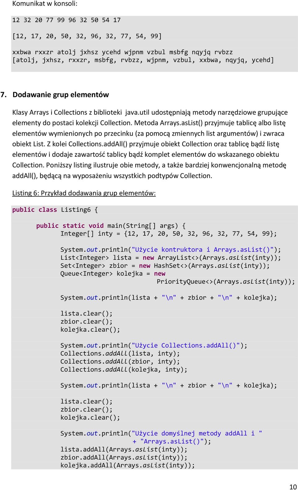 Metoda Arrays.asList() przyjmuje tablicę albo listę elementów wymienionych po przecinku (za pomocą zmiennych list argumentów) i zwraca obiekt List. Z kolei Collections.