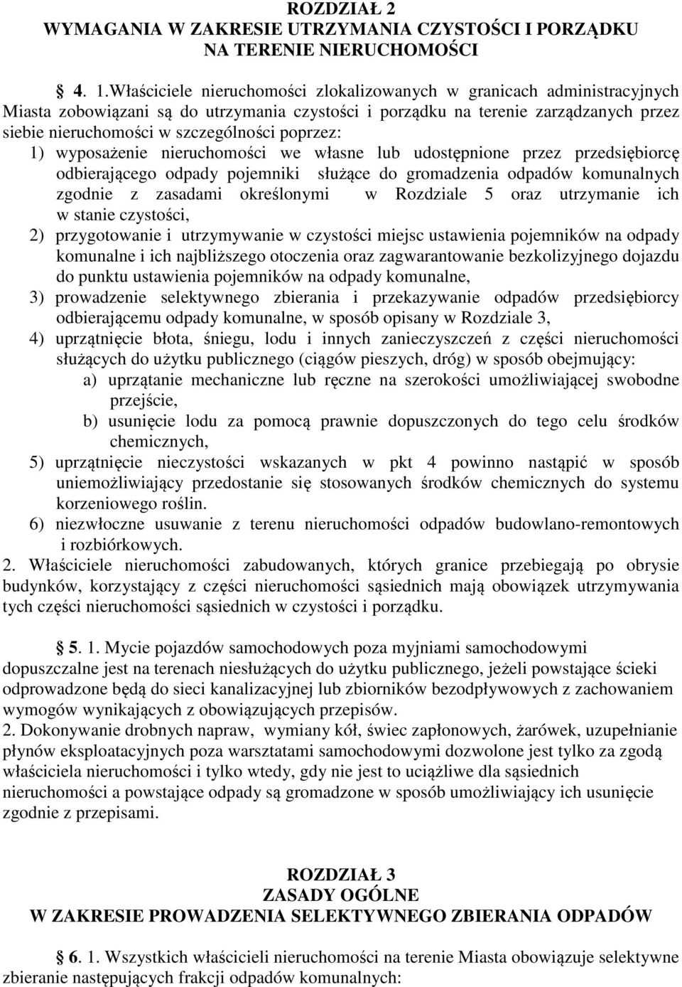 poprzez: 1) wyposażenie nieruchomości we własne lub udostępnione przez przedsiębiorcę odbierającego odpady pojemniki służące do gromadzenia odpadów komunalnych zgodnie z zasadami określonymi w