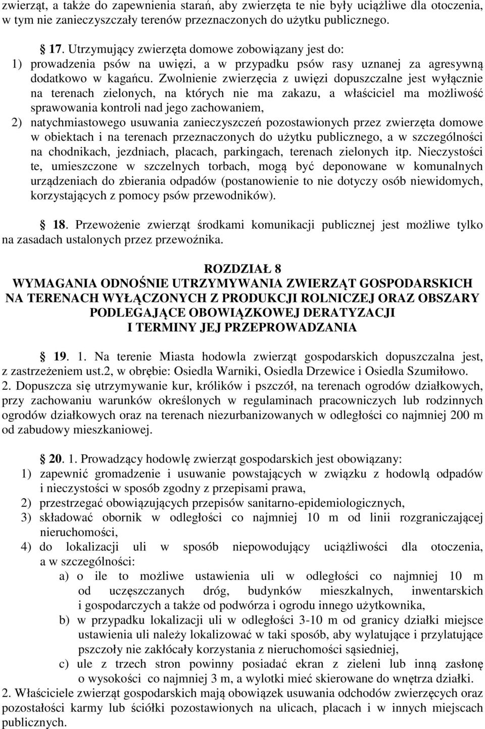 Zwolnienie zwierzęcia z uwięzi dopuszczalne jest wyłącznie na terenach zielonych, na których nie ma zakazu, a właściciel ma możliwość sprawowania kontroli nad jego zachowaniem, 2) natychmiastowego