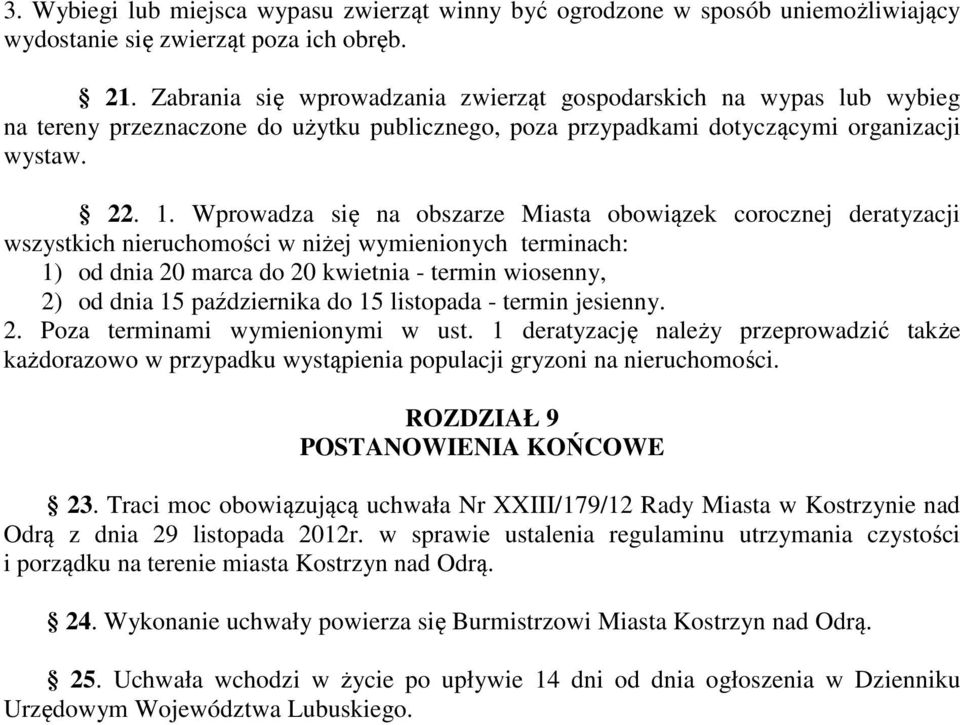 Wprowadza się na obszarze Miasta obowiązek corocznej deratyzacji wszystkich nieruchomości w niżej wymienionych terminach: 1) od dnia 20 marca do 20 kwietnia - termin wiosenny, 2) od dnia 15