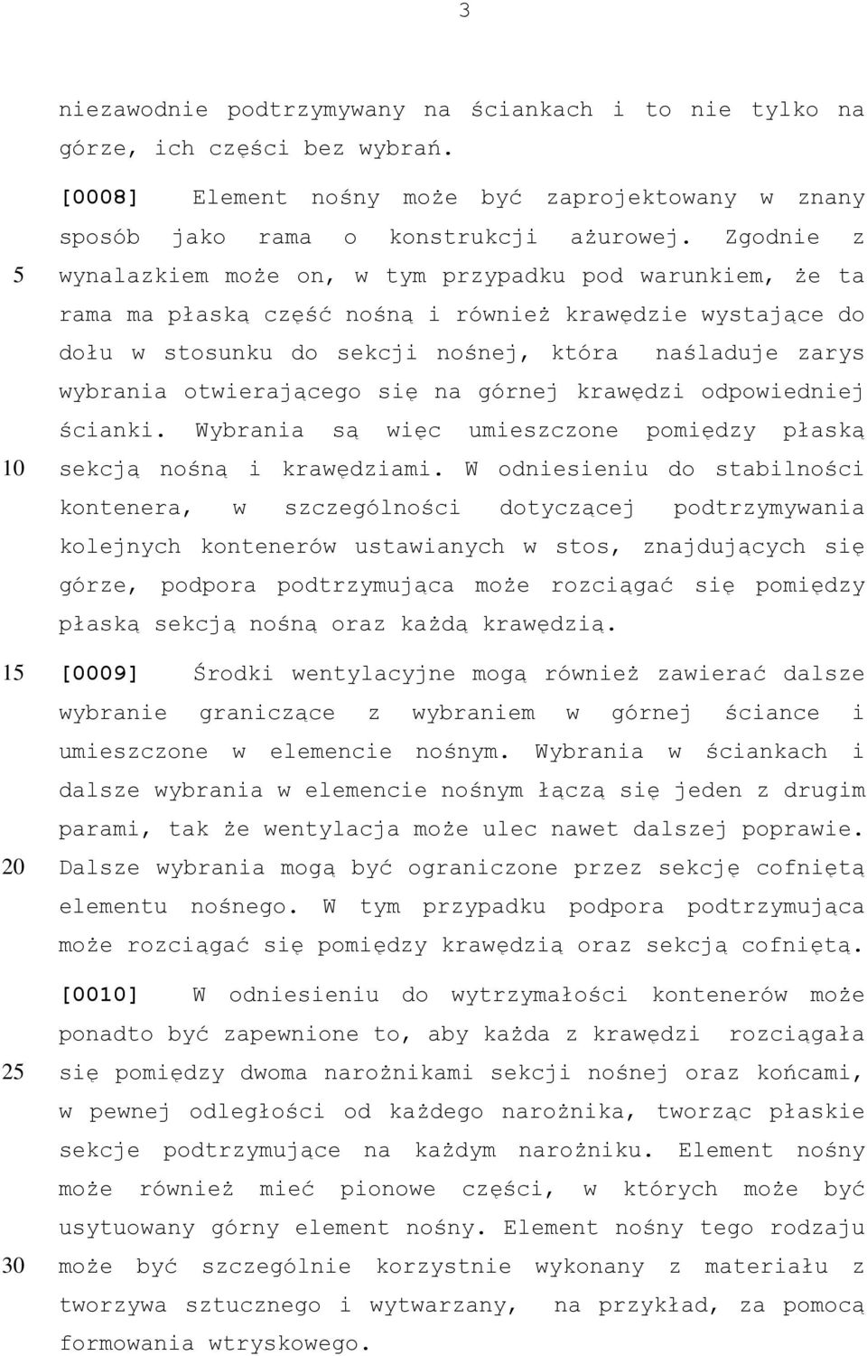 otwierającego się na górnej krawędzi odpowiedniej ścianki. Wybrania są więc umieszczone pomiędzy płaską sekcją nośną i krawędziami.