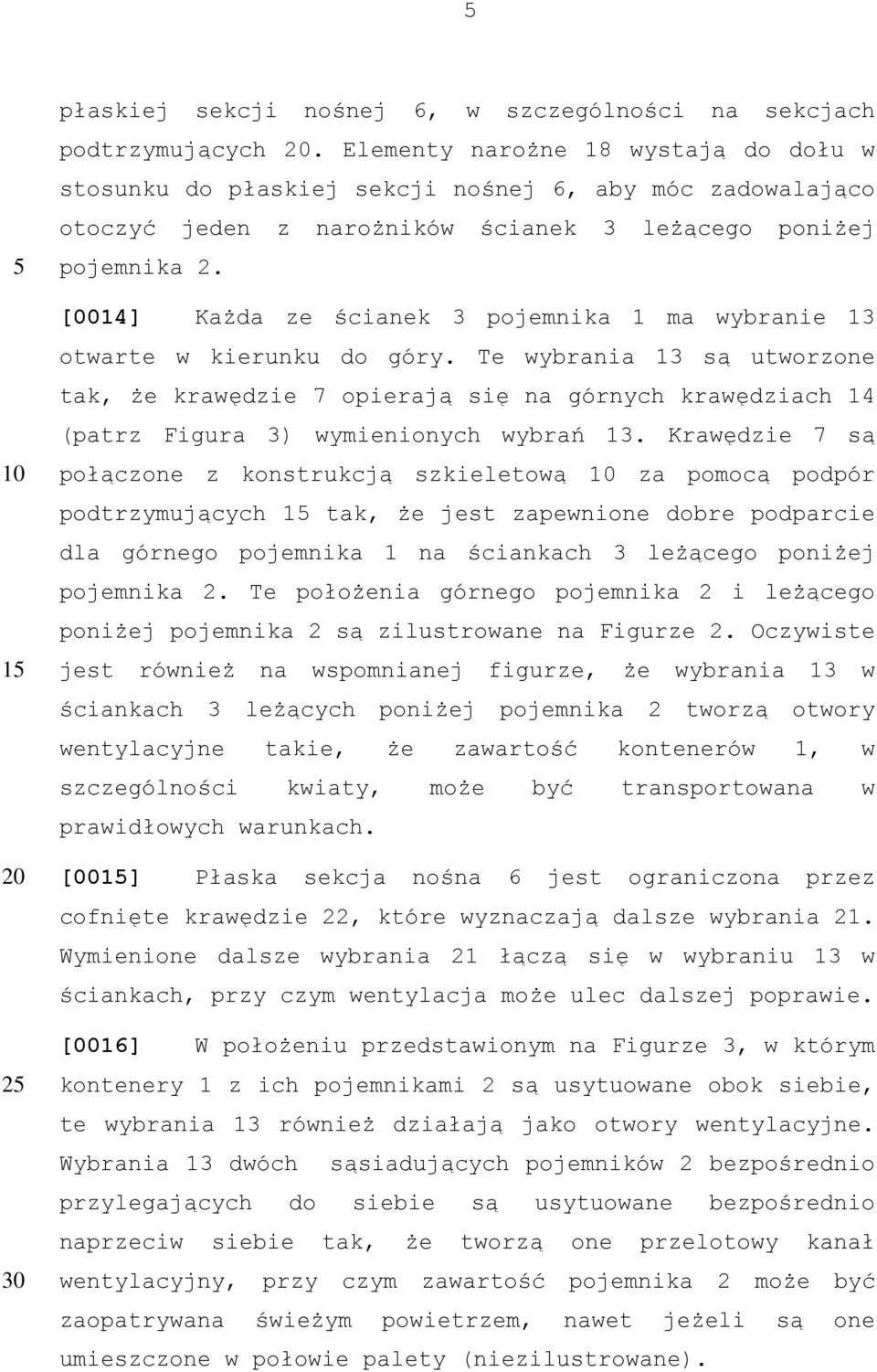 [0014] Każda ze ścianek 3 pojemnika 1 ma wybranie 13 otwarte w kierunku do góry.