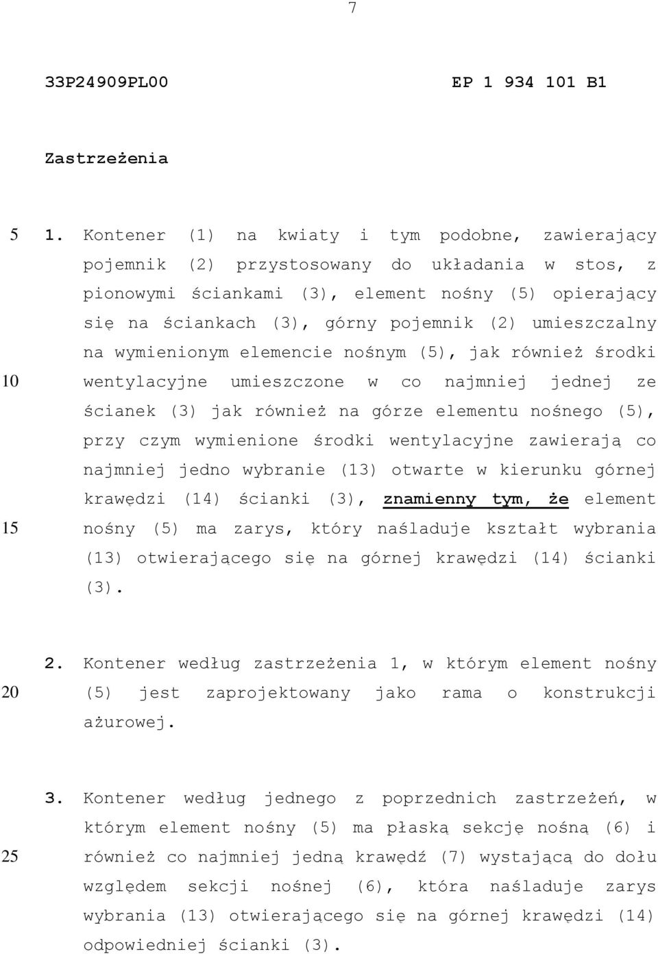 umieszczalny na wymienionym elemencie nośnym (), jak również środki wentylacyjne umieszczone w co najmniej jednej ze ścianek (3) jak również na górze elementu nośnego (), przy czym wymienione środki