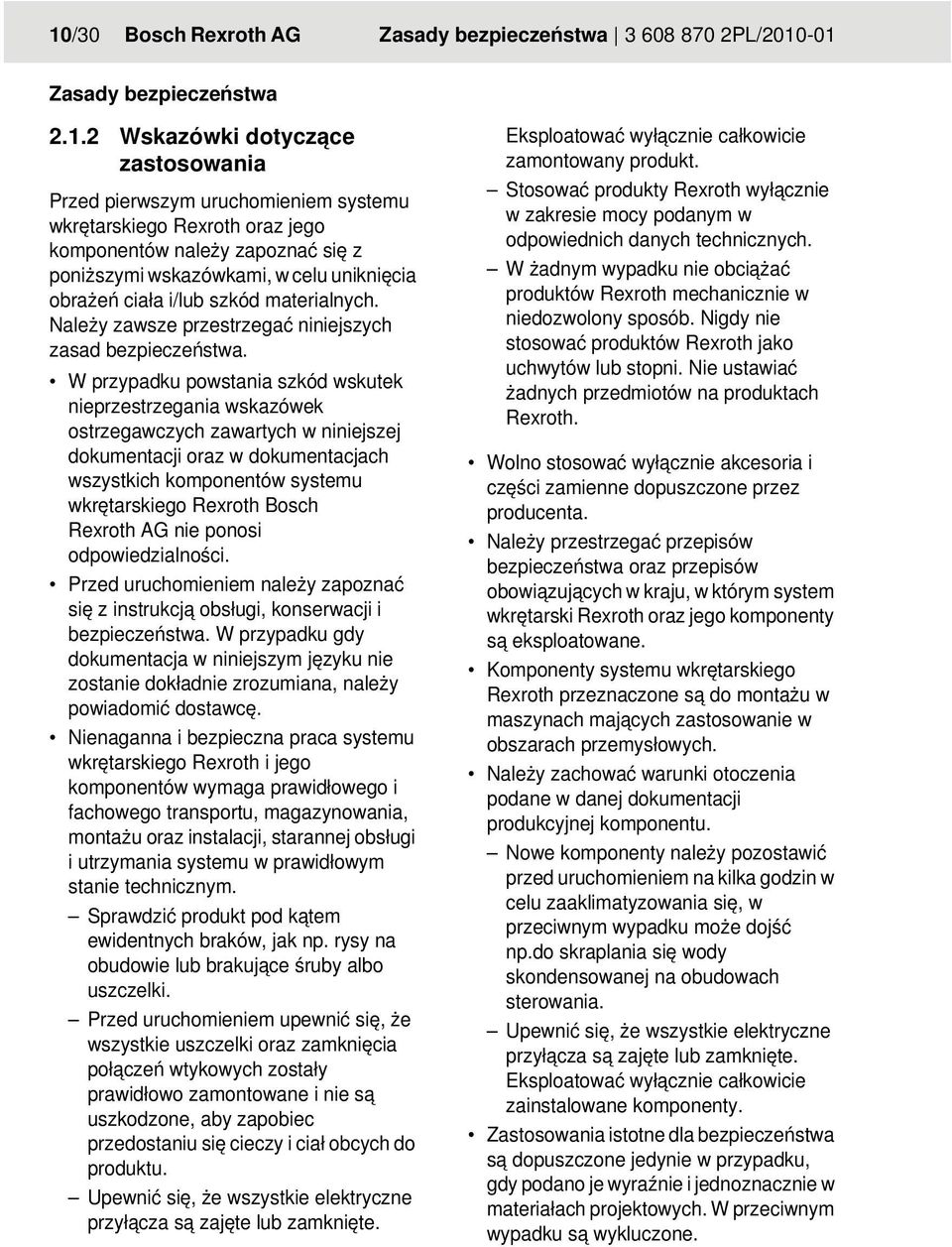 W przypadku powstania szkód wskutek nieprzestrzegania wskazówek ostrzegawczych zawartych w niniejszej dokumentacji oraz w dokumentacjach wszystkich komponentów systemu wkrętarskiego Rexroth Bosch