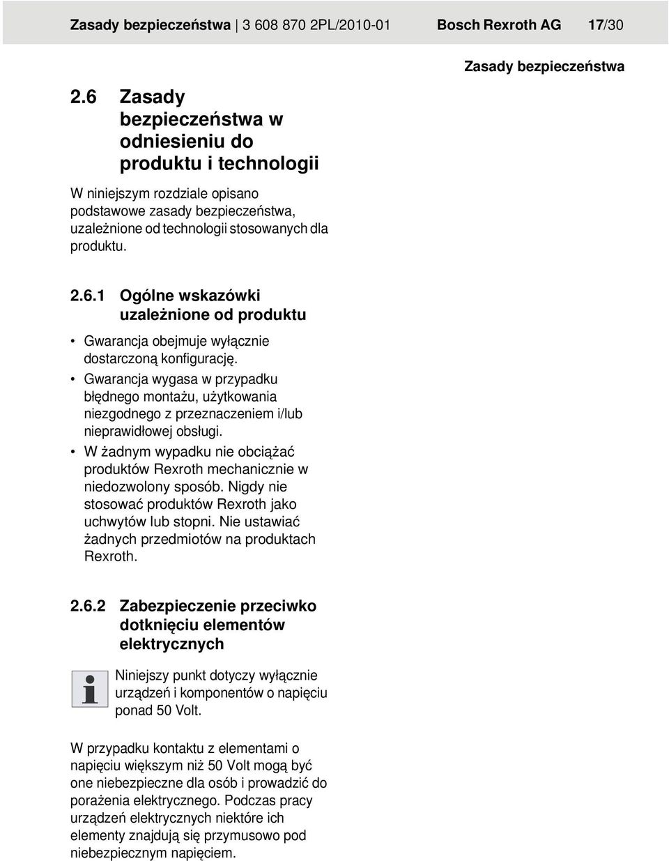 Gwarancja wygasa w przypadku błędnego montażu, użytkowania niezgodnego z przeznaczeniem i/lub nieprawidłowej obsługi.