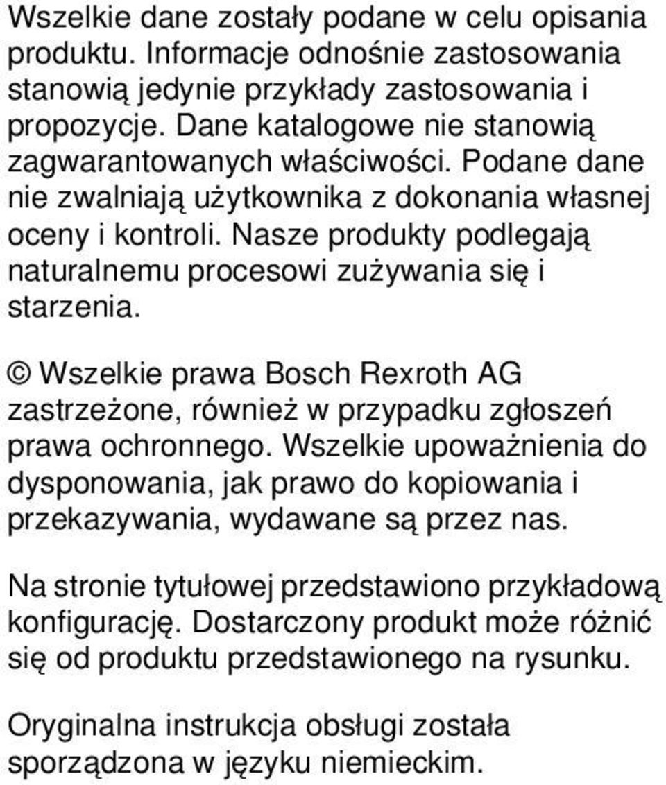 Nasze produkty podlegają naturalnemu procesowi zużywania się i starzenia. Wszelkie prawa Bosch Rexroth AG zastrzeżone, również w przypadku zgłoszeń prawa ochronnego.