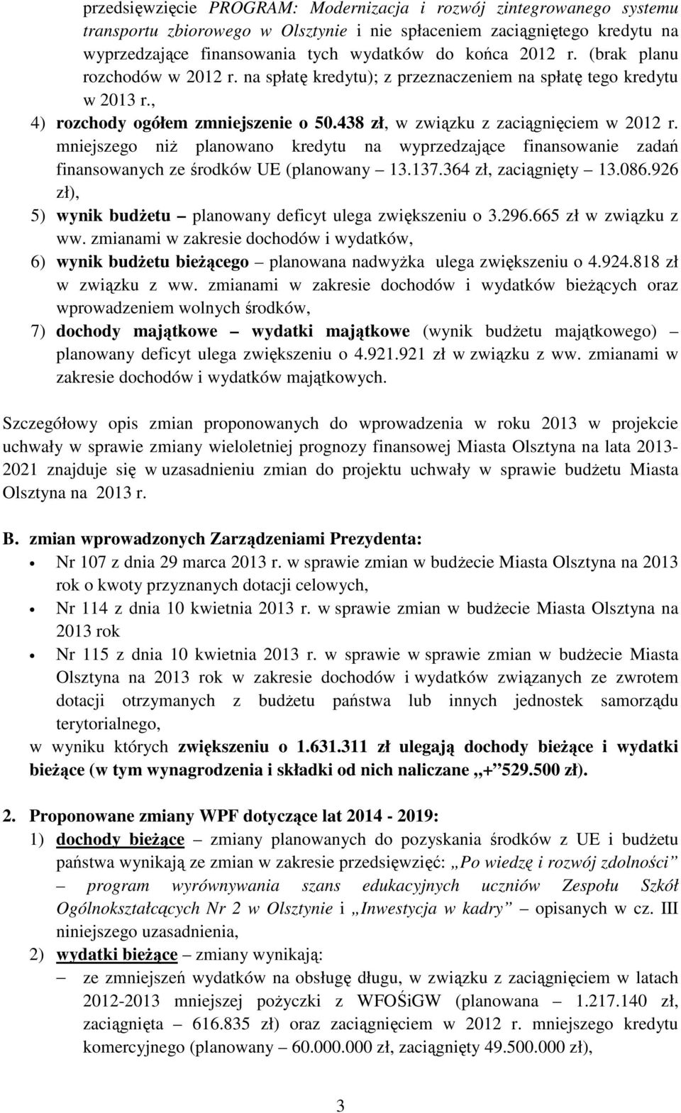 mniejszego niż planowano kredytu na wyprzedzające finansowanie zadań finansowanych ze środków UE (planowany 13.137.364 zł, zaciągnięty 13.086.