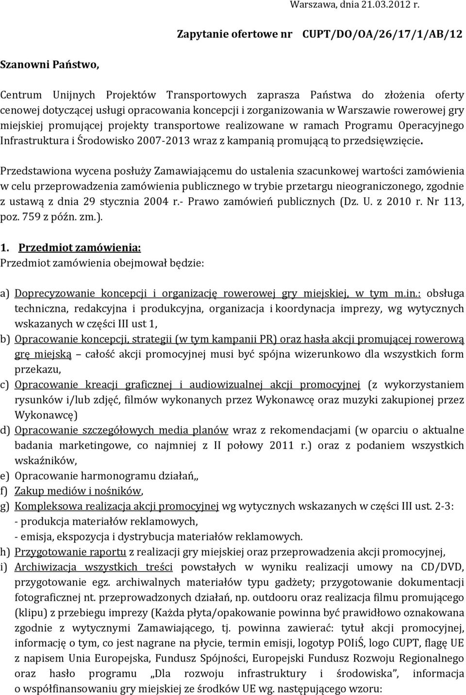 zorganizowania w Warszawie rowerowej gry miejskiej promującej projekty transportowe realizowane w ramach Programu Operacyjnego Infrastruktura i Środowisko 2007-2013 wraz z kampanią promującą to