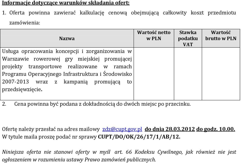 transportowe realizowane w ramach Programu Operacyjnego Infrastruktura i Środowisko 2007-2013 wraz z kampanią promującą to przedsięwzięcie. Wartość netto w PLN Stawka podatku VAT 2.