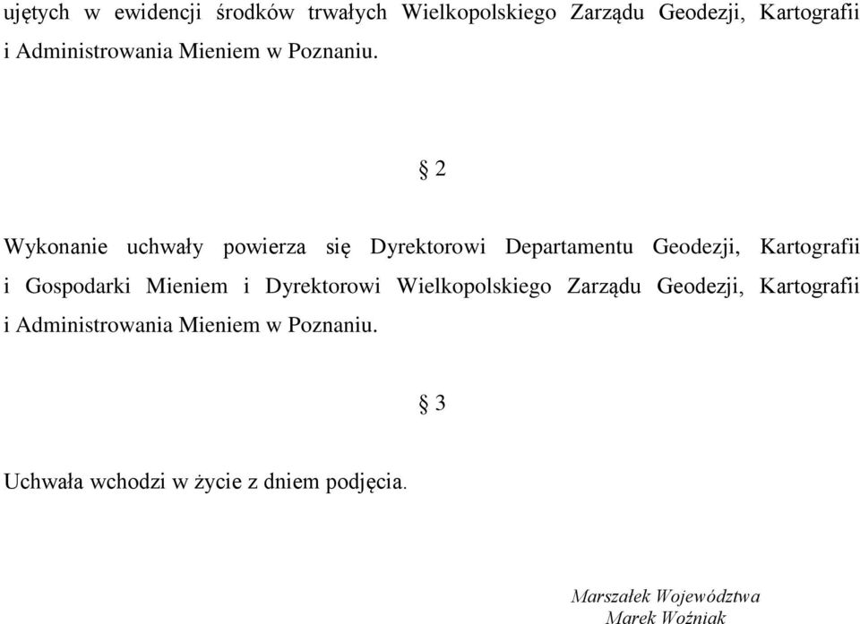 2 Wykonanie uchwały powierza się Dyrektorowi Departamentu Geodezji, Kartografii i Gospodarki