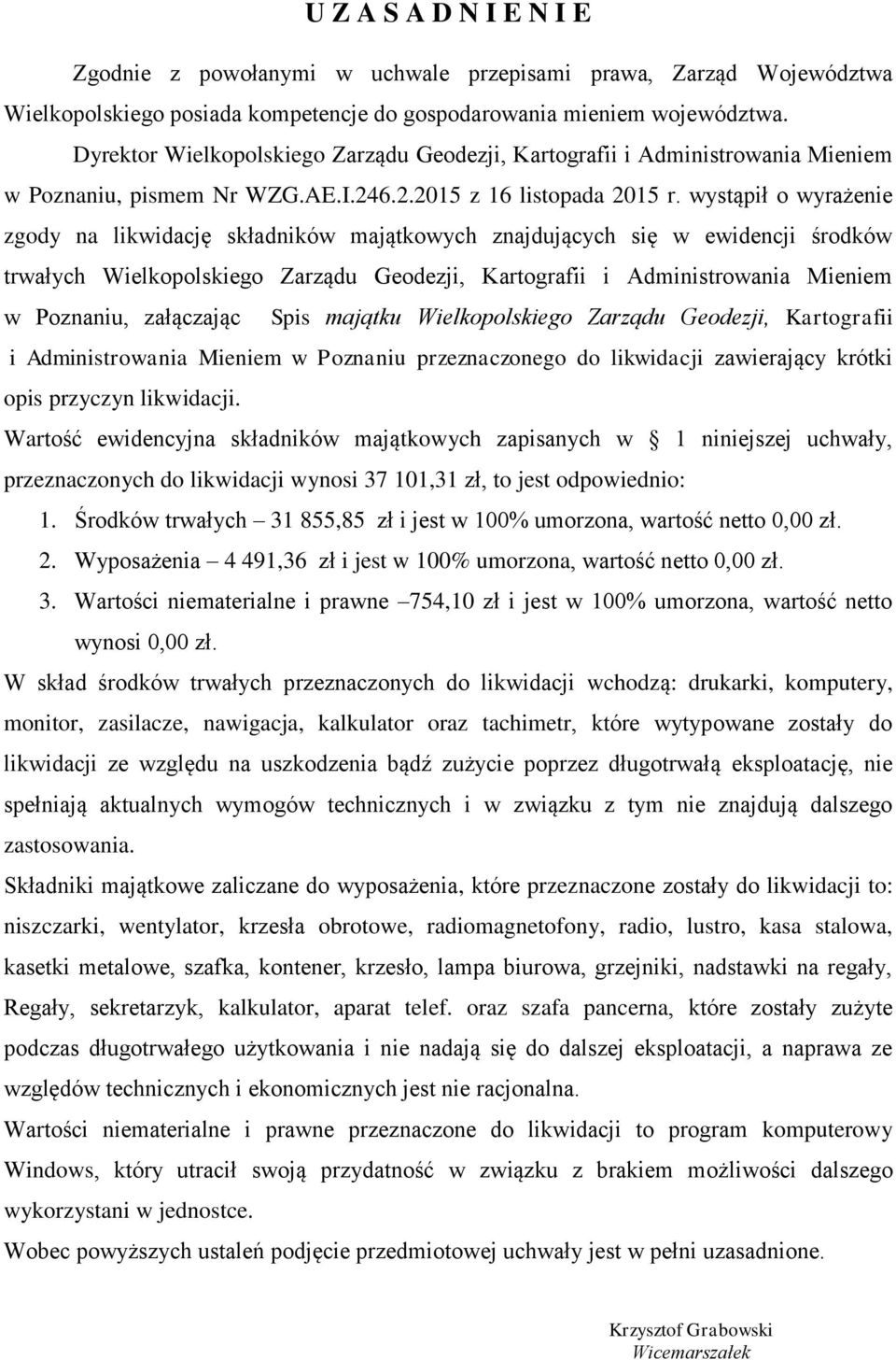 wystąpił o wyrażenie zgody na likwidację składników majątkowych znajdujących się w ewidencji środków trwałych Wielkopolskiego Zarządu Geodezji, Kartografii i Administrowania Mieniem w Poznaniu,