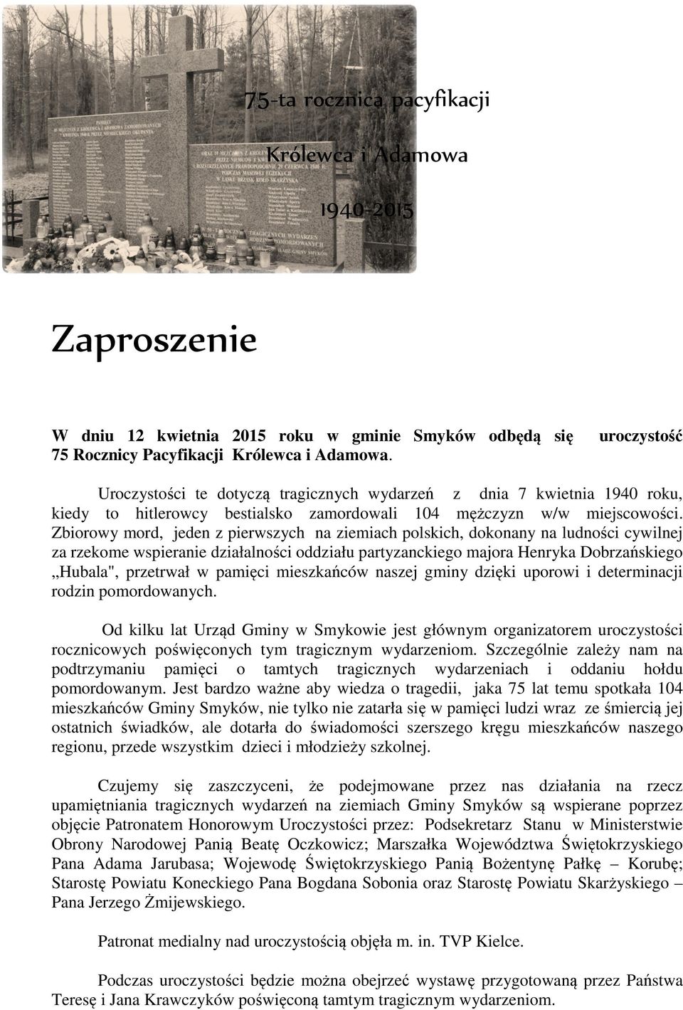 Zbiorowy mord, jeden z pierwszych na ziemiach polskich, dokonany na ludności cywilnej za rzekome wspieranie działalności oddziału partyzanckiego majora Henryka Dobrzańskiego Hubala", przetrwał w