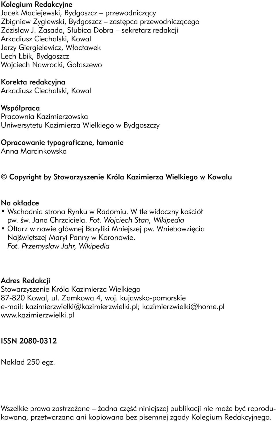 Współpraca Pracownia Kazimierzowska Uniwersytetu Kazimierza Wielkiego w Bydgoszczy Opracowanie typograficzne, łamanie Anna Marcinkowska Copyright by Stowarzyszenie Króla Kazimierza Wielkiego w Kowalu