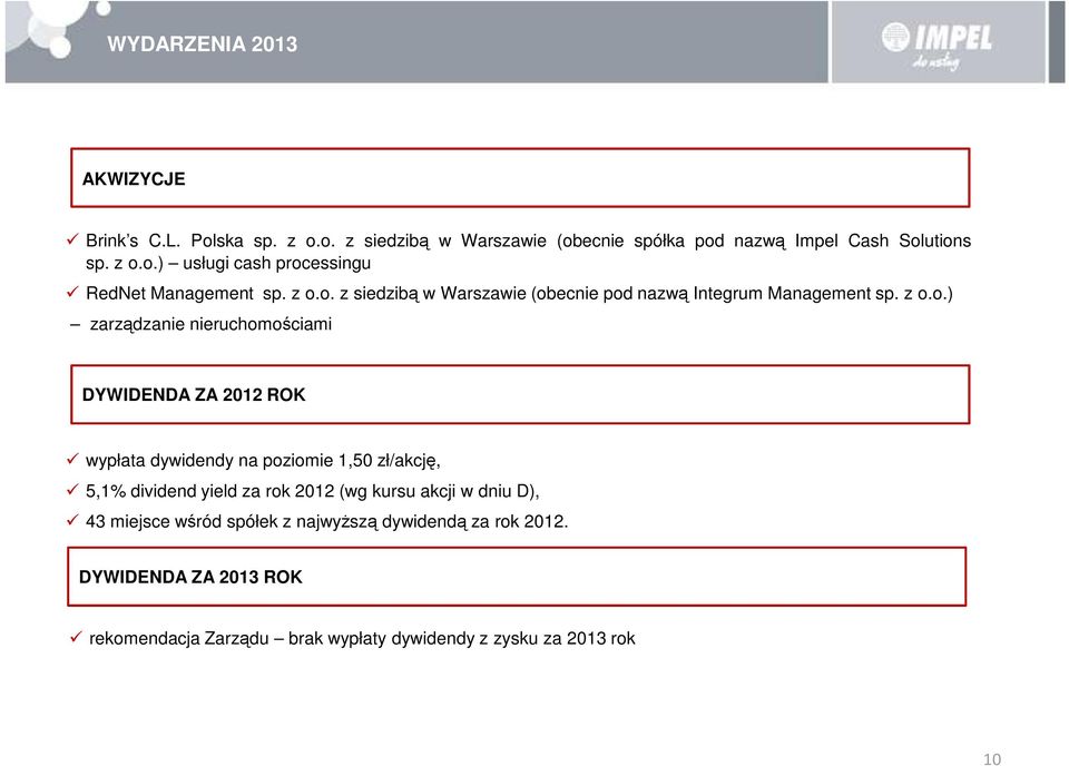 dywidendy na poziomie 1,50 zł/akcję, 5,1% dividend yield za rok 2012 (wg kursu akcji w dniu D), 43 miejsce wśród spółek z najwyższą dywidendą