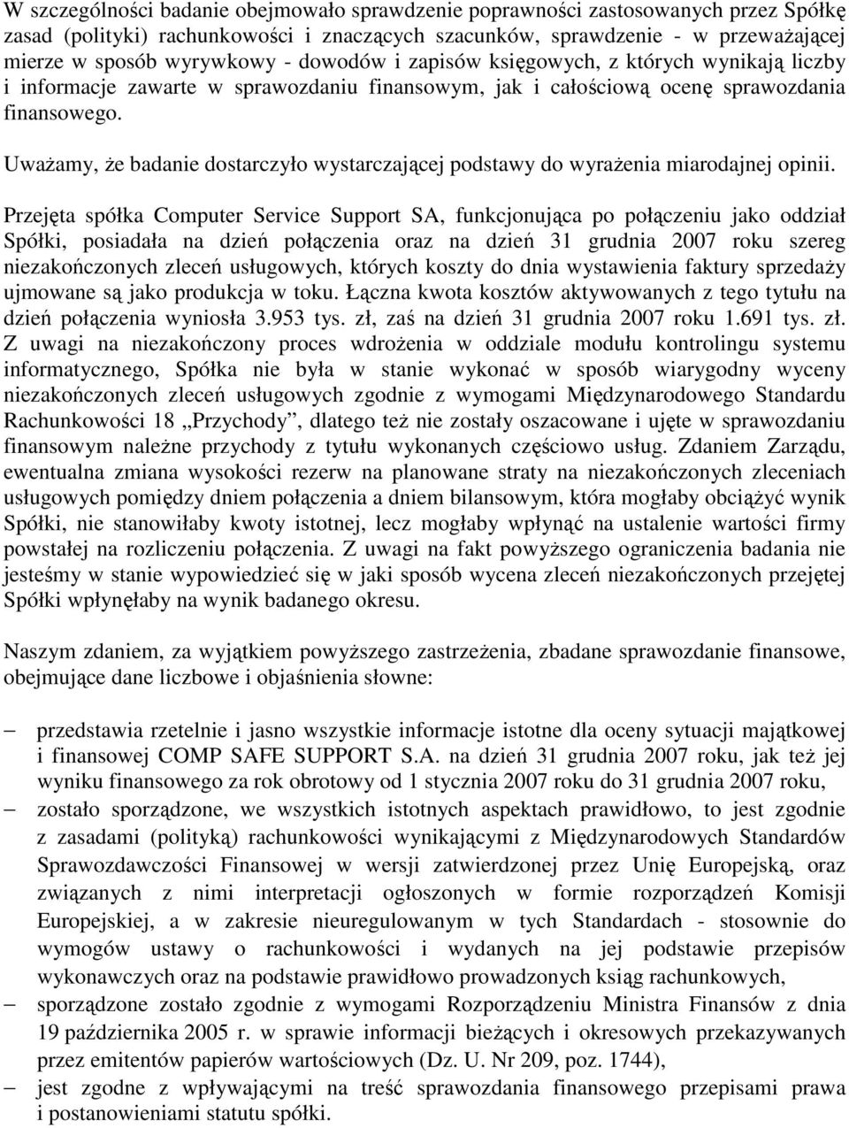 Uważamy, że badanie dostarczyło wystarczającej podstawy do wyrażenia miarodajnej opinii.