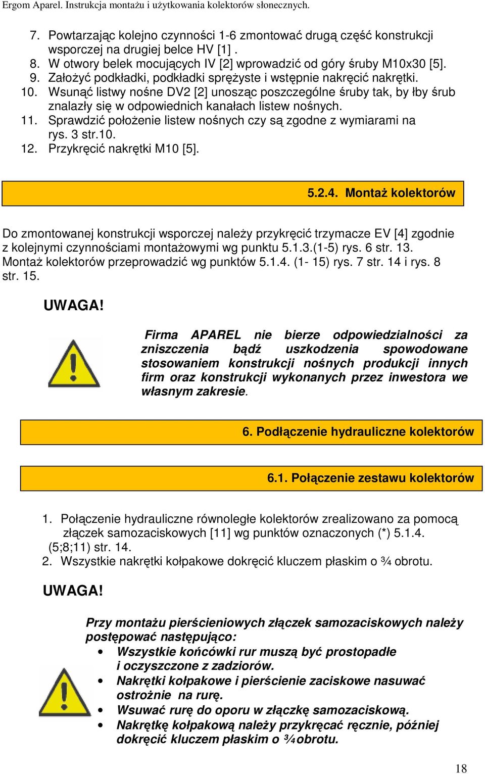 11. Sprawdzić połoŝenie listew nośnych czy są zgodne z wymiarami na rys. 3 str.10. 12. Przykręcić nakrętki M10 [5]. 5.2.4.