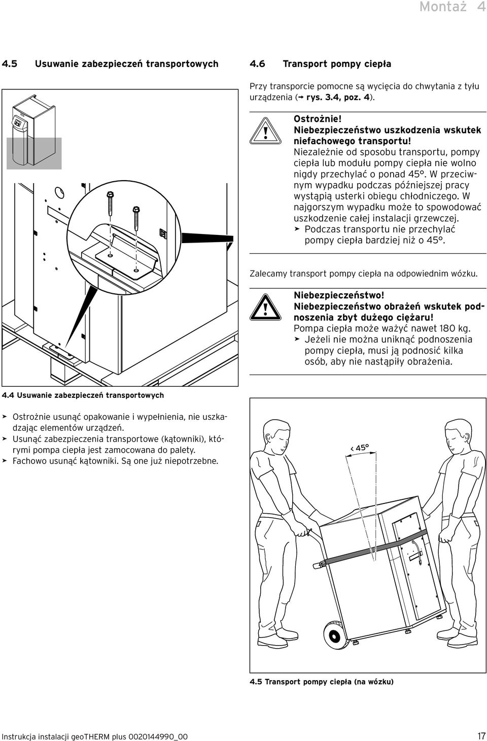 W przeciwnym wypadku podczas późniejszej pracy wystąpią usterki obiegu chłodniczego. W najgorszym wypadku może to spowodować uszkodzenie całej instalacji grzewczej.