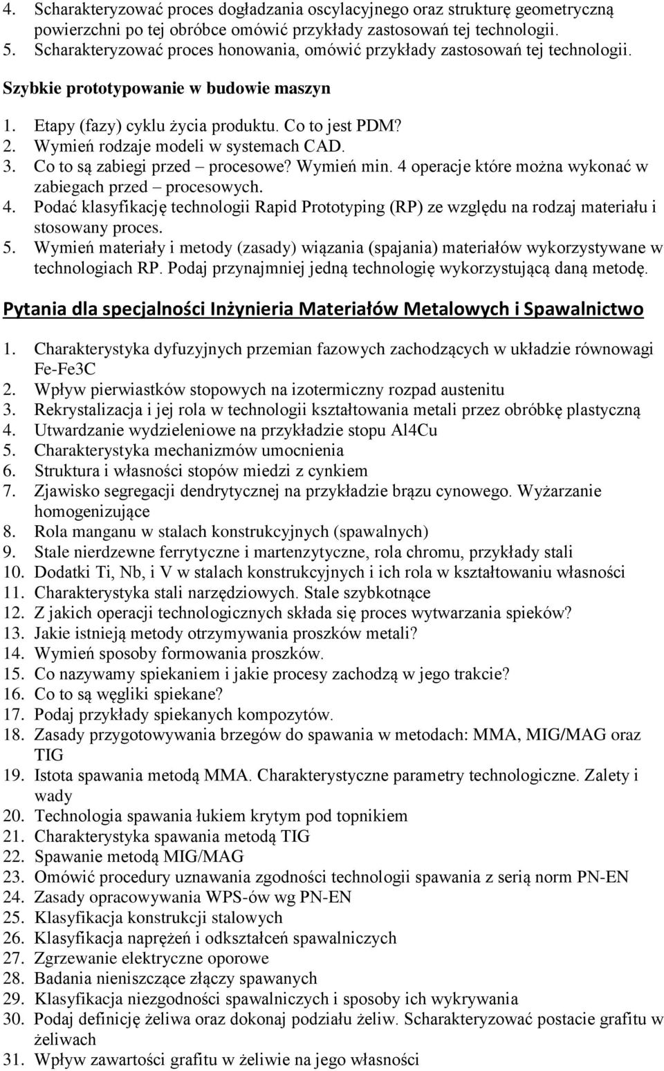 Wymień rodzaje modeli w systemach CAD. 3. Co to są zabiegi przed procesowe? Wymień min. 4 operacje które można wykonać w zabiegach przed procesowych. 4. Podać klasyfikację technologii Rapid Prototyping (RP) ze względu na rodzaj materiału i stosowany proces.