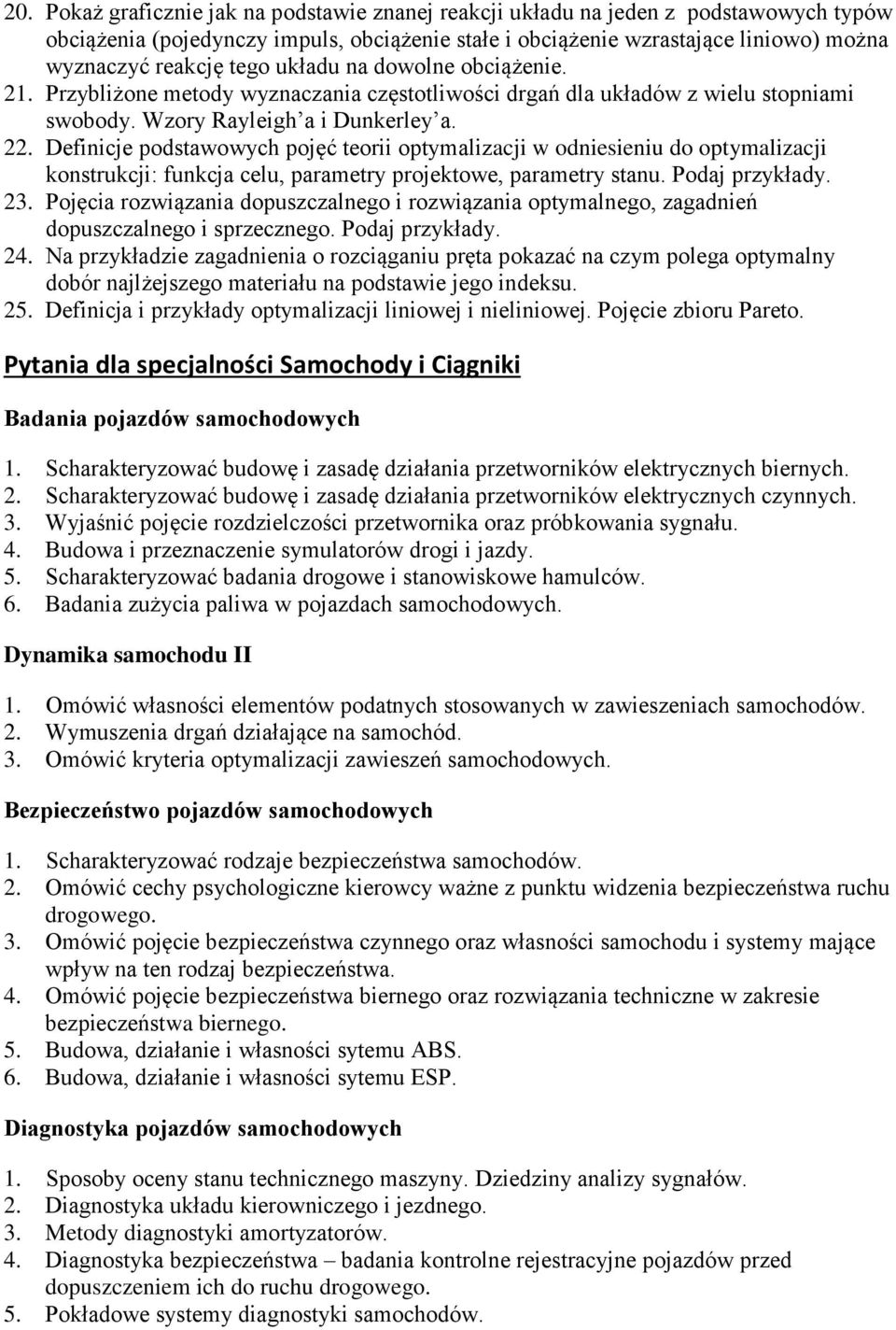 Definicje podstawowych pojęć teorii optymalizacji w odniesieniu do optymalizacji konstrukcji: funkcja celu, parametry projektowe, parametry stanu. Podaj przykłady. 23.