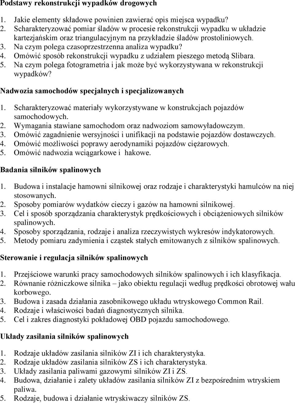 Na czym polega czasoprzestrzenna analiza wypadku? 4. Omówić sposób rekonstrukcji wypadku z udziałem pieszego metodą Slibara. 5.