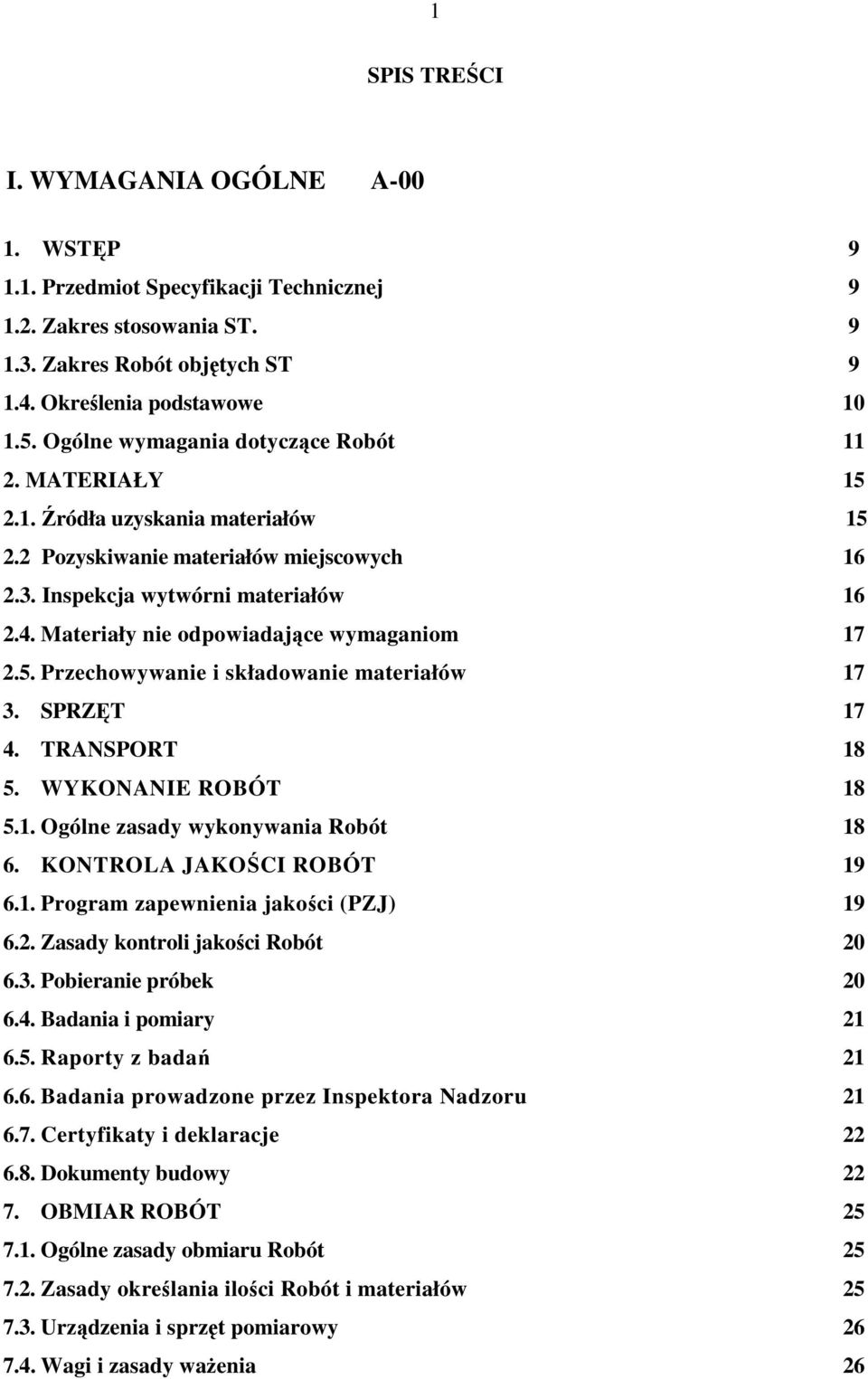 5. Przechowywanie i składowanie materiałów 3. SPRZĘT 4. TRANSPORT 5. WYKONANIE ROBÓT 5.1. Ogólne zasady wykonywania Robót 6. KONTROLA JAKOŚCI ROBÓT 6.1. Program zapewnienia jakości (PZJ) 6.2.