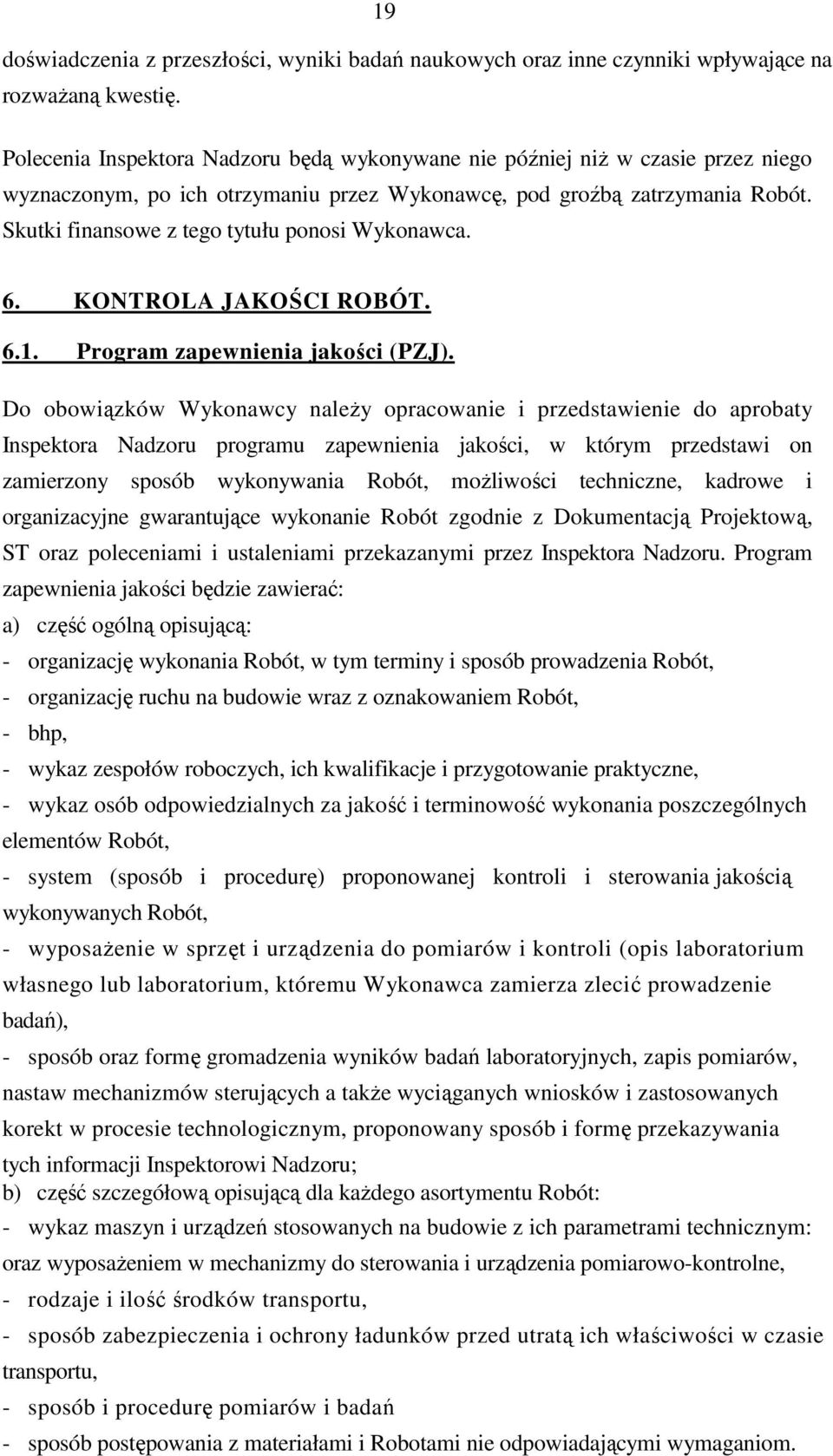 Skutki finansowe z tego tytułu ponosi Wykonawca. 6. KONTROLA JAKOŚCI ROBÓT. 6.1. Program zapewnienia jakości (PZJ).