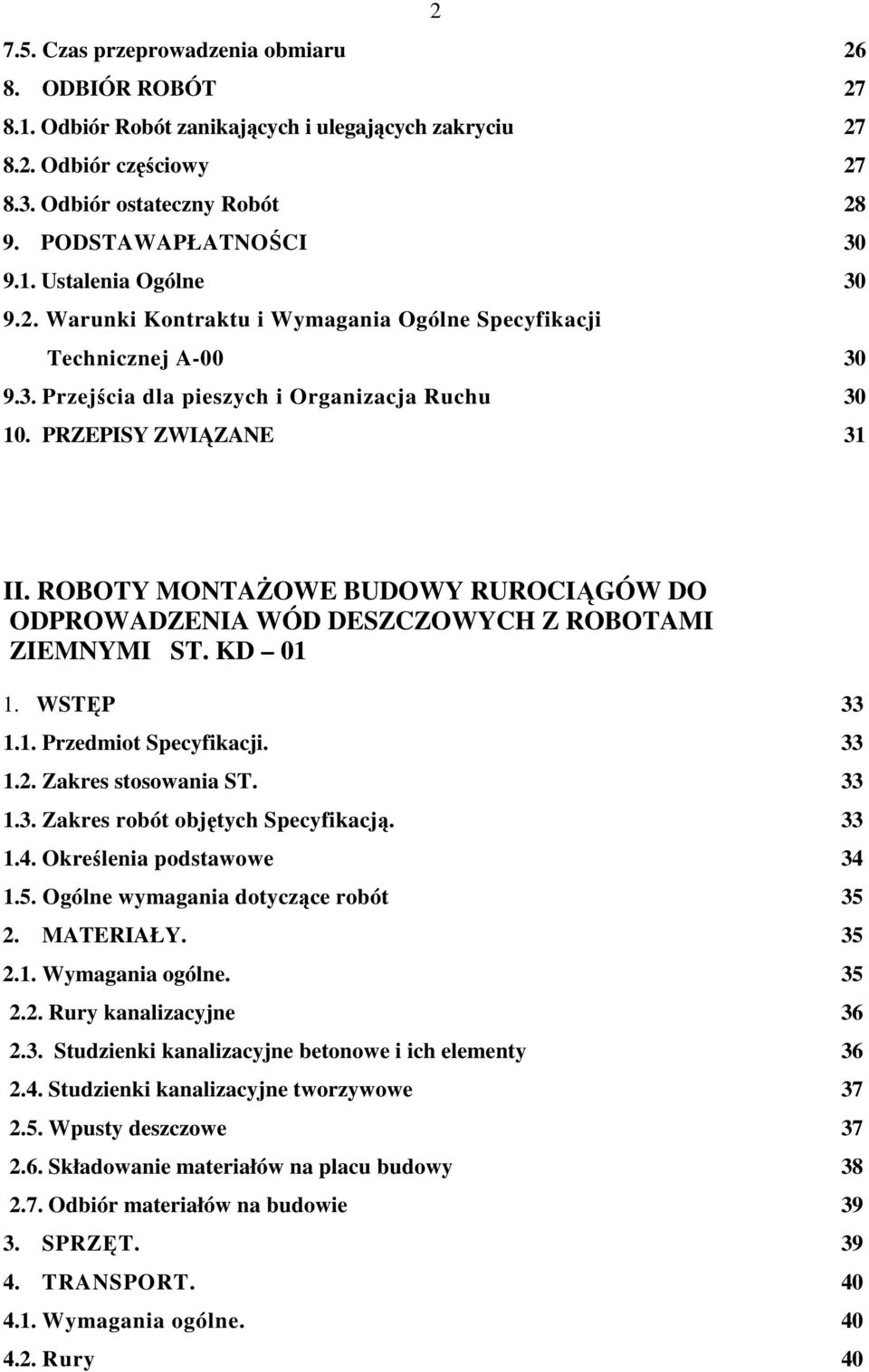 ROBOTY MONTAśOWE BUDOWY RUROCIĄGÓW DO ODPROWADZENIA WÓD DESZCZOWYCH Z ROBOTAMI ZIEMNYMI ST. KD 01 1. WSTĘP 1.1. Przedmiot Specyfikacji. 1.2. Zakres stosowania ST. 1.3.