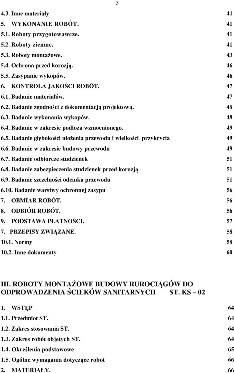 7. Badanie odbiorcze studzienek 6.8. Badanie zabezpieczenia studzienek przed korozją 6.9. Badanie szczelności odcinka przewodu 6.10. Badanie warstwy ochronnej zasypu 7. OBMIAR ROBÓT. 8. ODBIÓR ROBÓT.