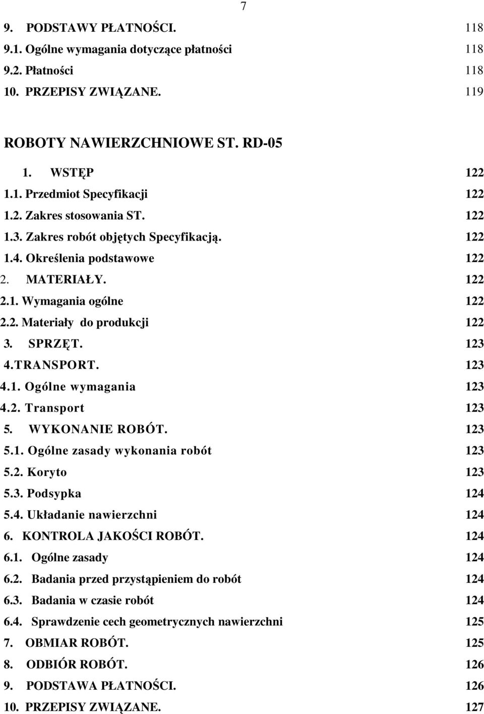 WYKONANIE ROBÓT. 5.1. Ogólne zasady wykonania robót 5.2. Koryto 5.3. Podsypka 5.4. Układanie nawierzchni 6. KONTROLA JAKOŚCI ROBÓT. 6.1. Ogólne zasady 6.2. Badania przed przystąpieniem do robót 6.3. Badania w czasie robót 6.