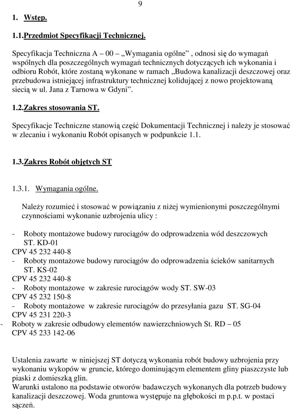 Budowa kanalizacji deszczowej oraz przebudowa istniejącej infrastruktury technicznej kolidującej z nowo projektowaną siecią w ul. Jana z Tarnowa w Gdyni. 1.2.Zakres stosowania ST.